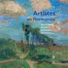 Artistes en Normandie : Delacroix, Monet, Bonnard, Doisneau…